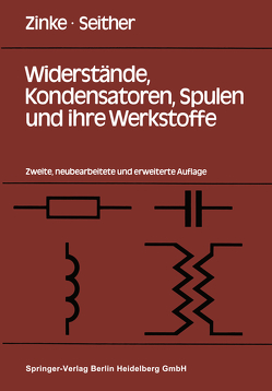 Widerstände, Kondensatoren, Spulen und ihre Werkstoffe von Seither,  H., Zinke,  O.