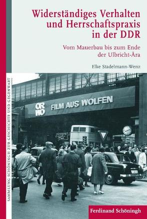 Widerständiges Verhalten und Herrschaftspraxis in der DDR von Hopfenmüller,  Rigo, Stadelmann-Wenz,  Elke