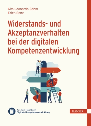 Widerstands- und Akzeptanzverhalten bei der digitalen Kompetenzentwicklung von Leonardo Böhm,  Kim, Ramin,  Philipp, Renz,  Erich