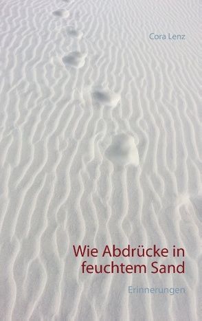 Wie Abdrücke in feuchtem Sand von Lenz,  Cora