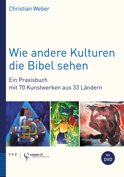 Wie andere Kulturen die Bibel sehen von mission 21, Weber,  Christian