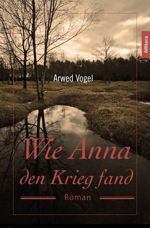 Wie Anna den Krieg fand von Vogel,  Arwed