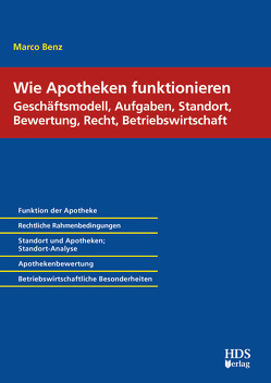 Wie Apotheken funktionieren: Geschäftsmodell, Aufgaben, Standort, Bewertung, Recht, Betriebswirtschaft von Benz,  Marco