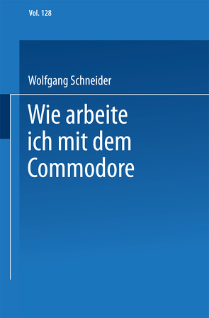 Wie arbeite ich mit dem Commodore 128 von Schneider,  Wolfgang