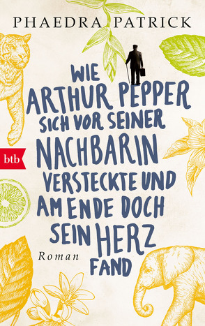 Wie Arthur Pepper sich vor seiner Nachbarin versteckte und am Ende doch sein Herz fand von Brammertz,  Beate, Brammertz,  Ute, Patrick,  Phaedra