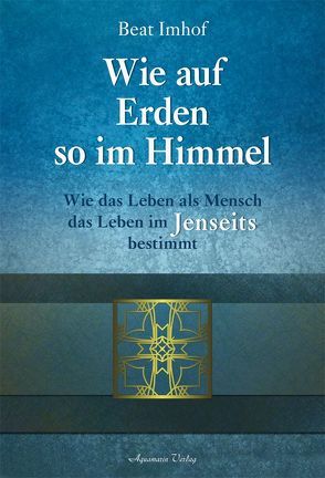 Wie auf Erden so im Himmel von Imhof,  Beat
