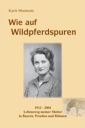 Wie auf Wildpferdspuren von Morawetz,  Karin