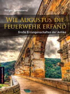 Wie Augustus die Feuerwehr erfand von Sonnabend,  Holger