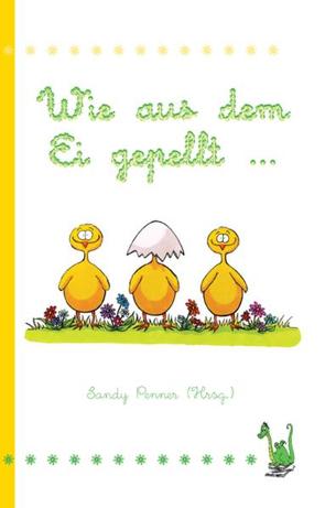 Wie aus dem Ei gepellt … von Penner,  Sandy