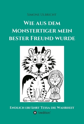 Wie aus dem Monstertiger mein bester Freund wurde von Pielartzik,  Comic 81,  Jennifer, Ulbricht,  Larissa, Ulbricht,  Simone