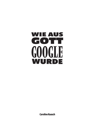 Wie aus Gott Google wurde von Raasch,  Caroline