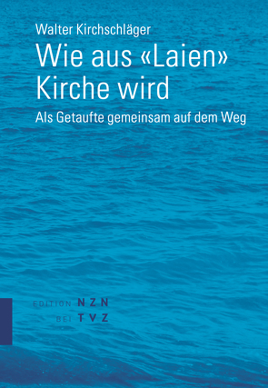 Wie aus «Laien» Kirche wird von Kirchschläger,  Walter