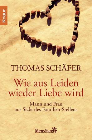 Wie aus Leiden wieder Liebe wird von Schaefer,  Thomas