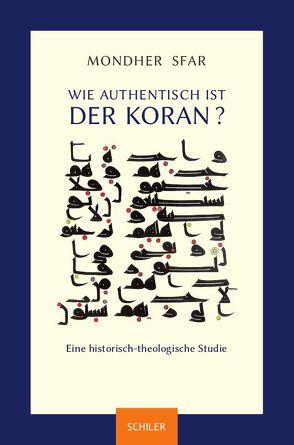 Wie authentisch ist der Koran? von Laßotta,  Alfred, Sfar,  Mondher