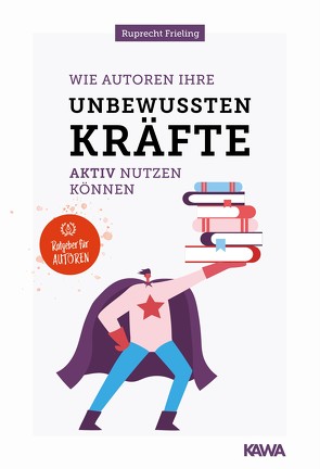 Wie Autoren ihre unbewussten Kräfte aktiv nutzen können von Frieling,  Wilhelm Ruprecht