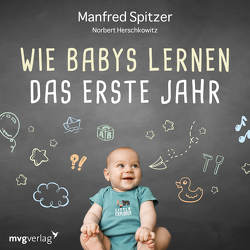 Wie Babys lernen – das erste Jahr von Herschkowitz,  Norbert, Spitzer,  Manfred