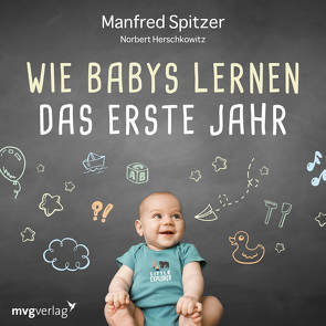 Wie Babys lernen – das erste Jahr von Herschkowitz,  Norbert, Spitzer,  Manfred