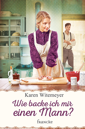 Wie backe ich mir einen Mann? von Jilg,  Rebekka, Witemeyer,  Karen