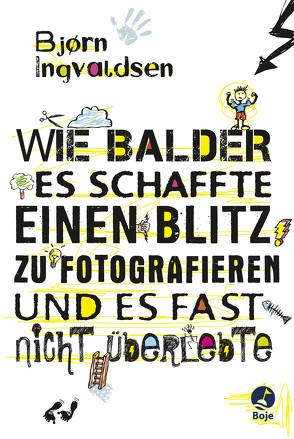 Wie Balder es schaffte, einen Blitz zu fotografieren, und es fast nicht überlebte von Hildebrandt,  Christel, Ingvaldsen,  Bjorn