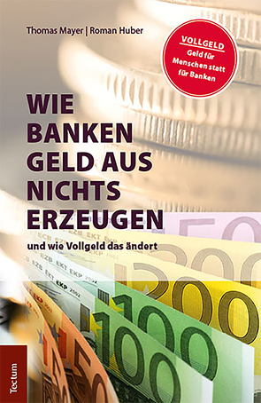 Wie Banken Geld aus Nichts erzeugen von Huber,  Roman, Mayer,  Thomas