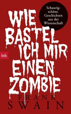 Wie bastel ich mir einen Zombie von Mania,  Astrid, Swain,  Frank