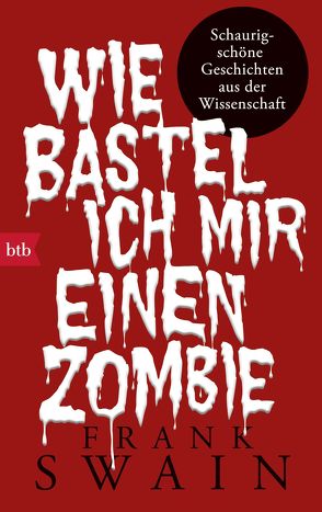 Wie bastel ich mir einen Zombie von Mania,  Astrid, Swain,  Frank