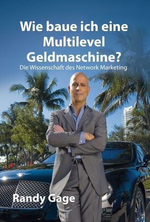 Wie baue ich eine Multilevel Geldmaschine? von Gage,  Randy