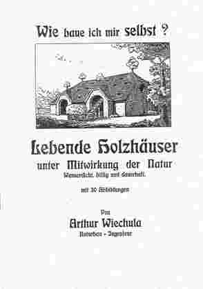 Wie baue ich mir selbst? Lebende Holzhäuser unter Mitwirkung der Natur. von Wiechula,  Arthur