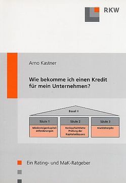 Wie bekomme ich einen Kredit für mein Unternehmen? von Kastner,  Arno