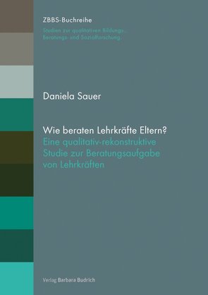 Wie beraten Lehrkräfte Eltern? von Sauer,  Daniela