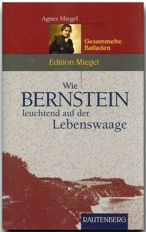 Wie Bernstein leuchtend auf der Lebenswaage von Miegel,  Agnes