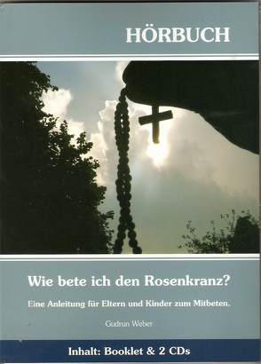 Wie bete ich den Rosenkranz? von Weber,  Gudrun