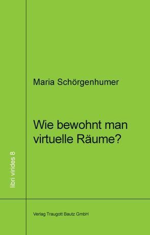 Wie bewohnt man virtuellen Raum? von Schörgenhumer,  Maria