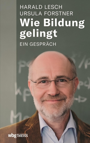 Wie Bildung gelingt von Forstner,  Ursula, Lesch,  Harald