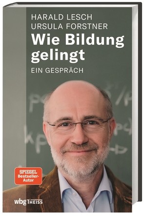 Wie Bildung gelingt von Forstner,  Ursula, Lesch,  Harald