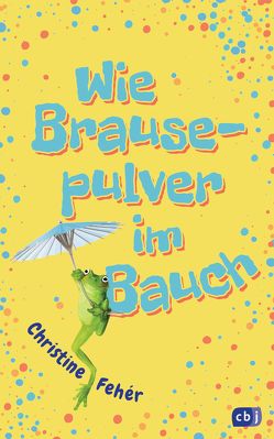 Wie Brausepulver im Bauch von Bunge,  Daniela, Fehér,  Christine