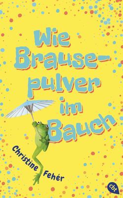 Wie Brausepulver im Bauch von Bunge,  Daniela, Fehér,  Christine