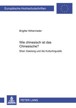 Wie chinesisch ist das Chinesische? von Höhenrieder,  Brigitte