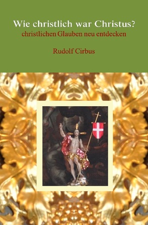 Wie christlich war Christus? von Cirbus,  Rudolf