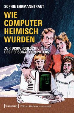 Wie Computer heimisch wurden von Ehrmanntraut,  Sophie