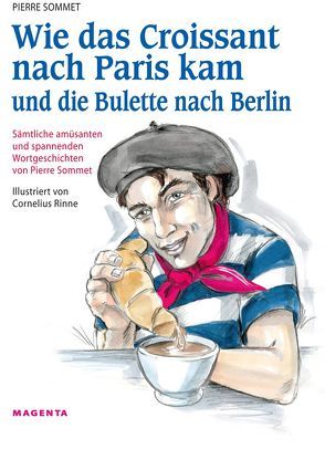 Wie das Croissant nach Paris kam und die Bulette nach Berlin von Sommet,  Pierre