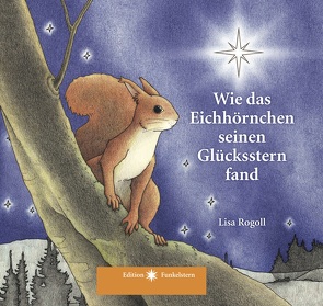 Wie das Eichhörnchen seinen Glücksstern fand von Rogoll,  Lisa