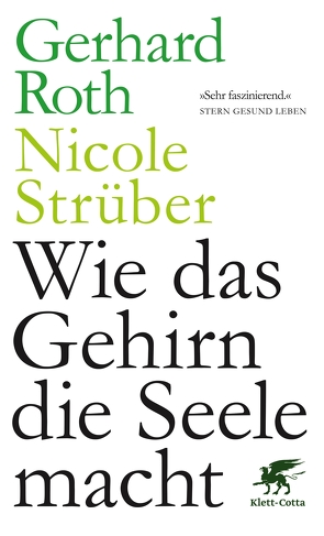 Wie das Gehirn die Seele macht von Roth,  Gerhard, Strüber,  Nicole