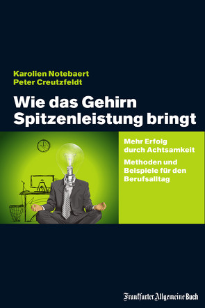 Wie das Gehirn Spitzenleistung bringt von Creutzfeldt,  Peter, Notebaert,  Karolien