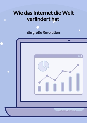 Wie das Internet die Welt verändert hat – die große Revolution von Schmitz,  Leon