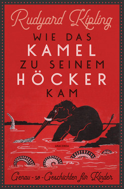 Wie das Kamel zu seinem Höcker kam. Genau-so-Geschichten für Kinder von Harms,  Sebastian, Kipling,  Rudyard