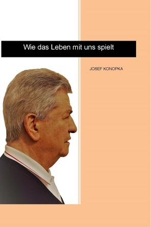 Wie das Leben mit uns spielt von Josef,  Konopka