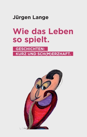 Wie das Leben so spielt. Geschichten: kurz und sch(m)erzhaft. von Backhaus,  Jost, Lange,  Jürgen, Wulf,  Lennart