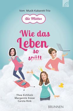 Wie das Leben so spült von Eichholz,  Thea, Kosse,  Margarete, Rink,  Carola