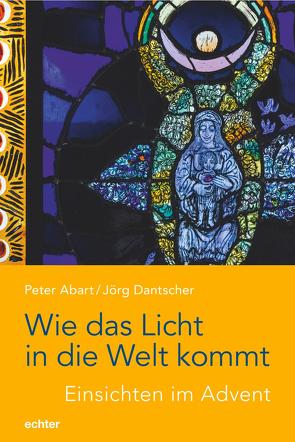 Wie das Licht in die Welt kommt von Abart,  Peter, Dantscher,  Jörg